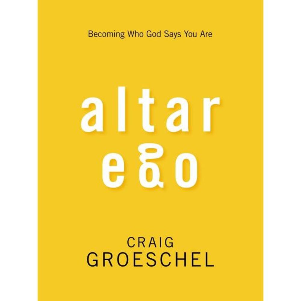 Altar Ego: Becoming Who God Says You Are -- Craig Groeschel